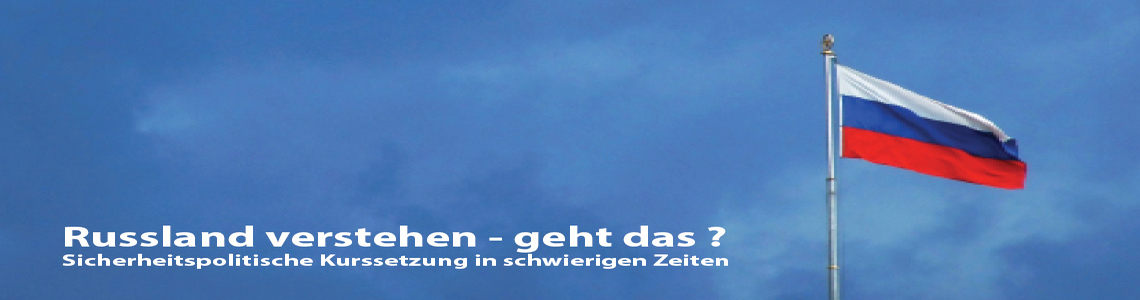 Russische Flagge vor blauem Himmel mit dem Text: Russland verstehen - geht das? Sicherheitspolitische Kurssetzung in schwierigen Zeiten.