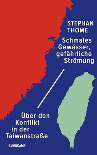 Buchcover: 'Schmales Gewässer, gefährliche Strömung' von Stephan Thome. Rote Karte (China) und grüne Karte (Taiwan) durch blau (Taiwanstraße) getrennt.