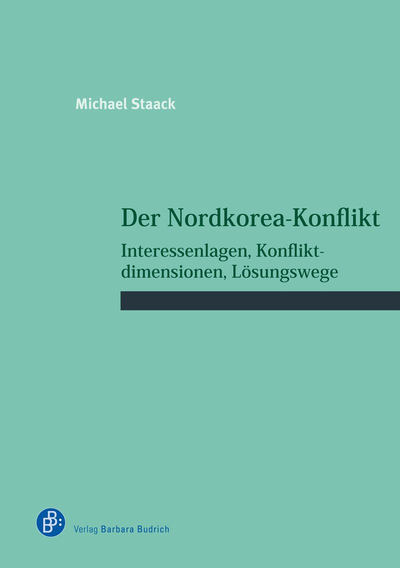 Buchcover: Der Nordkorea-Konflikt von Michael Staack. Interessenlagen, Konfliktdimensionen, Lösungswege. Verlag Barbara Budrich.