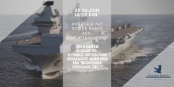 Webtalk: HMS Queen Elizabeth als Symbol britischer Seemacht oder leichtes Ziel? Mit Roger Näbig am 25.03.2021 um 18:00 Uhr.