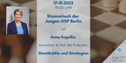 Plakat für Jungen GSP Berlin Stammtisch am 17.10.2023 um 19 Uhr mit Journalistin Anna Engelke vom Podcast 'Streitkräfte und Strategien'.