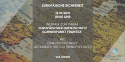 Junge GSP Webtalk: Europäische Sicherheit, Grenzschutz Frontex. Mit L. Düpont & A. Fritsch. 12.10.2021, 18 Uhr via Zoom.