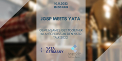 Ankündigung: JGSP MEETS YATA Get Together am 10.11.2022, 18 Uhr, nach NATO Talk 2022. Von YATA Germany & Junge GSP Berlin.
