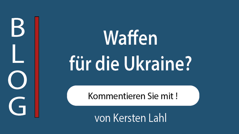 Blogbeitrag von Kersten Lahl: 'Waffen für die Ukraine?', mit Aufforderung zum Kommentieren. Links vertikal 'BLOG'.
